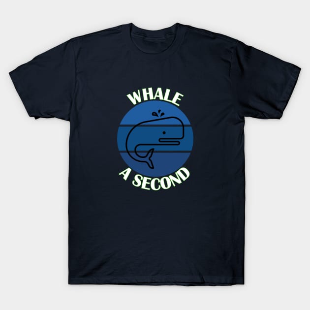 Whale A Second T-Shirt by yayor